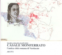 Maria Grazia Dapuzzo - Casale Monferrato, l'antica città romana di Vardacate. Alinea Editrice